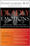 Deadly Emotions: Understand the Mind-Body-Spirit Connection That Can Heal or Destroy You - Don Colbert