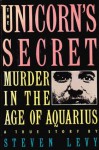 The Unicorn's Secret: Murder in the Age of Aquarius - Steven Levy