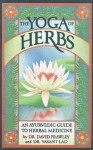 Yoga of Herbs: An Ayurvedic Guide to Herbal Medicine - David Frawley, Vasant Dattatray Lad