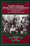 Tattoo, Torture, Mutilation, and Adornment: The Denaturalization of the Body in Culture and Text - Frances E. Mascia-Lees