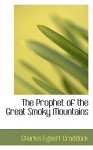 The Prophet of the Great Smoky Mountains - Charles Egbert Craddock