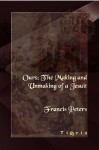 Ours: the making and unmaking of a Jesuit - F.E. Peters