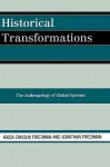 Historical Transformations: The Anthropology of Global Systems - Kajsa Ekholm Friedman