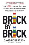 Brick by Brick: How LEGO Rewrote the Rules of Innovation and Conquered the Global Toy Industry - David Robertson