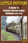 Little Puffers - A Guide to Britain's Narrow Gauge Railways 2012-2013 - John Robinson