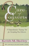 Care of Converts: A Comprehensive Training Tool for Discipling New Believers - Keith M. Bailey