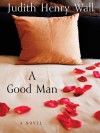 A Good Man - Judith Henry Wall