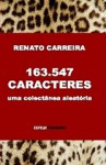 163.547 Caracteres - uma colectânea aleatória - Renato Carreira