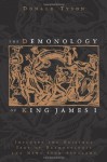 The Demonology of King James I: Includes the Original Text of Daemonologie and News from Scotland - Donald Tyson