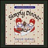 Simply Dinner: Fabulous Meals in Minutes - Emilie Barnes