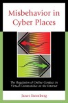 Misbehavior in Cyber Places: The Regulation of Online Conduct in Virtual Communities on the Internet - Janet Sternberg