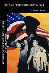 The Muted Trumpet's Call: Stories of the Everyday Heroes of World War II - Chuck Knox