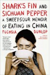 Shark's Fin and Sichuan Pepper: A Sweet-Sour Memoir of Eating in China - Fuchsia Dunlop