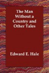 The Man Without A Country And Other Tales - Edward Everett Hale