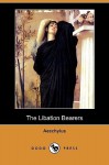 The Libation Bearers - Aeschylus, E.D.A. Morshead