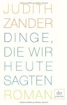 Dinge, die wir heute sagten - Judith Zander