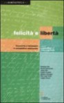 Felicità e libertà. Economia e benessere in prospettiva relazionale - Various, Luigino Bruni - Pier Luigi Porta