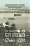 On Dangerous Ground: A Gallipoli Story - Bruce Scates