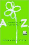 Apprentice to the Flower Poet Z.: A Novel - Debra Weinstein