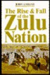 The Rise and Fall of the Zulu Nation - John Laband