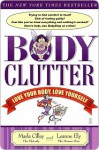 Body Clutter: Love Your Body, Love Yourself - Marla Cilley, Leanne Ely