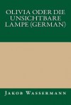 Olivia Oder Die Unsichtbare Lampe (German) - Jakob Wassermann