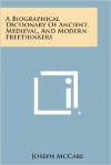 A Biographical Dictionary of Ancient Medieval and Modern Freethinkers - Joseph McCabe