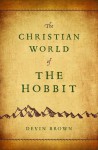 The Christian World of the Hobbit - Devin Brown