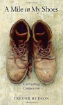 A Mile in My Shoes: Cultivating Compassion - Trevor Hudson