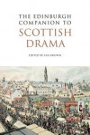 The Edinburgh Companion to Scottish Drama - Ian Brown, John Corbett, Randall Stevenson, David Archibald