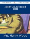 Johnny Ludlow, Second Series - The Original Classic Edition - Mrs. Henry Wood