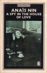 A Spy in the House of Love - Anaïs Nin