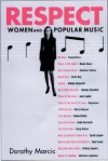 Respect: Women and Popular Music - Dorothy Marcic