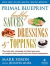 Primal Blueprint: Healthy Sauces, Dressings and Toppings - Mark Sisson