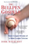 The Bullpen Gospels: Major League Dreams of a Minor League Veteran - Dirk Hayhurst