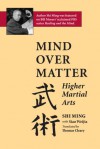 Mind Over Matter: Higher Martial Arts - Siao Weijia, Thomas Cleary, Siao Weija