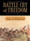 The Illustrated Battle Cry of Freedom: The Civil War Era - James M. McPherson