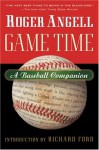 Game Time: A Baseball Companion - Roger Angell, Steve Kettmann, Richard Ford