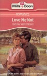 Love Me Not - Lindsay Armstrong