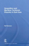 Geopolitics and Maritime Territorial Disputes in East Asia - Ralf Emmers