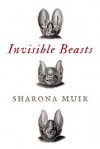 Invisible Beasts - Sharona Muir