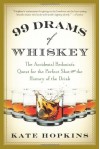 99 Drams of Whiskey: The Accidental Hedonist's Quest for the Perfect Shot and the History of the Drink - Kate Hopkins