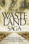 The Wasteland Saga: The Old Man and the Wasteland, Savage Boy and The Road is a River - Nick Cole