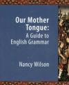 Our Mother Tongue: An Introductory Guide to English Grammar - Nancy Wilson