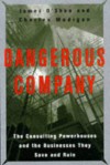 Dangerous Company: The Consulting Powerhouses and the Businesses They Save and Ruin - James O'Shea, Charles Madigan