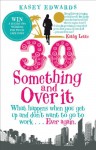 30 Something and Over It: What Happens When You Wake Up And Don't Want to Go To Work Ever Again - Kasey Edwards