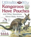 I Wonder Why Kangaroos Have Pouches: And Other Questions About Baby Animals - Jenny Wood