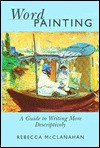 Word Painting Word Painting: A Guide to Writing More Descriptively - Rebecca McClanahan