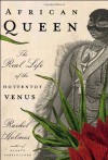 African Queen: The Real Life of the Hottentot Venus - Rachel Holmes