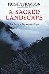 A Sacred Landscape: The Search for Ancient Peru - Hugh Thompson